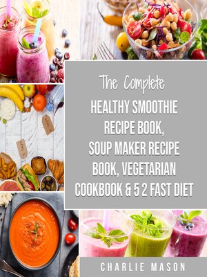 cover image of Soup Maker Recipe Book, Vegetarian Cookbook, Smoothie Recipe Book, 5 2 Diet Recipe Book